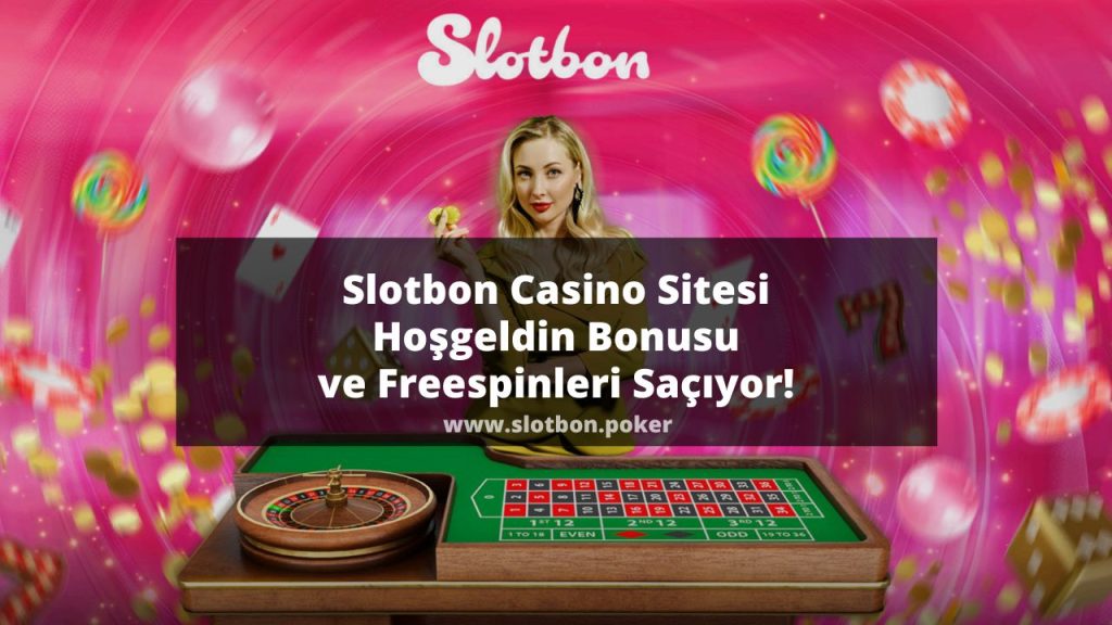 Slotbon Casino Sitesi Hoşgeldin Bonusu ve Freespinleri Saçıyor